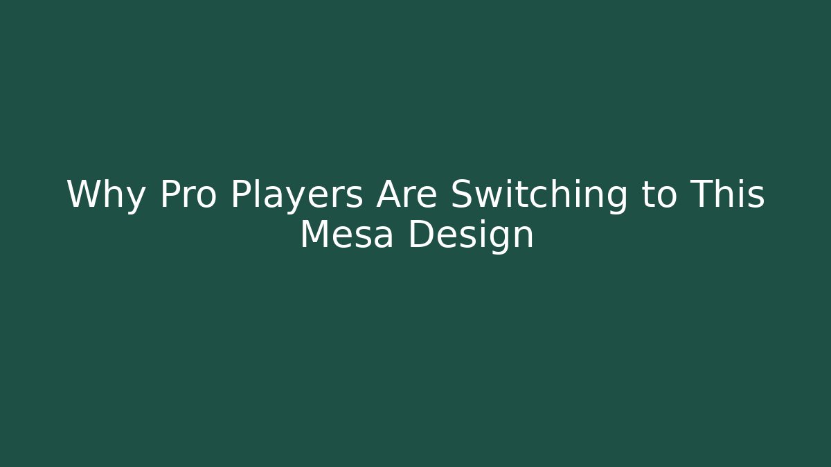 Why Pro Players Are Switching to This Mesa Design