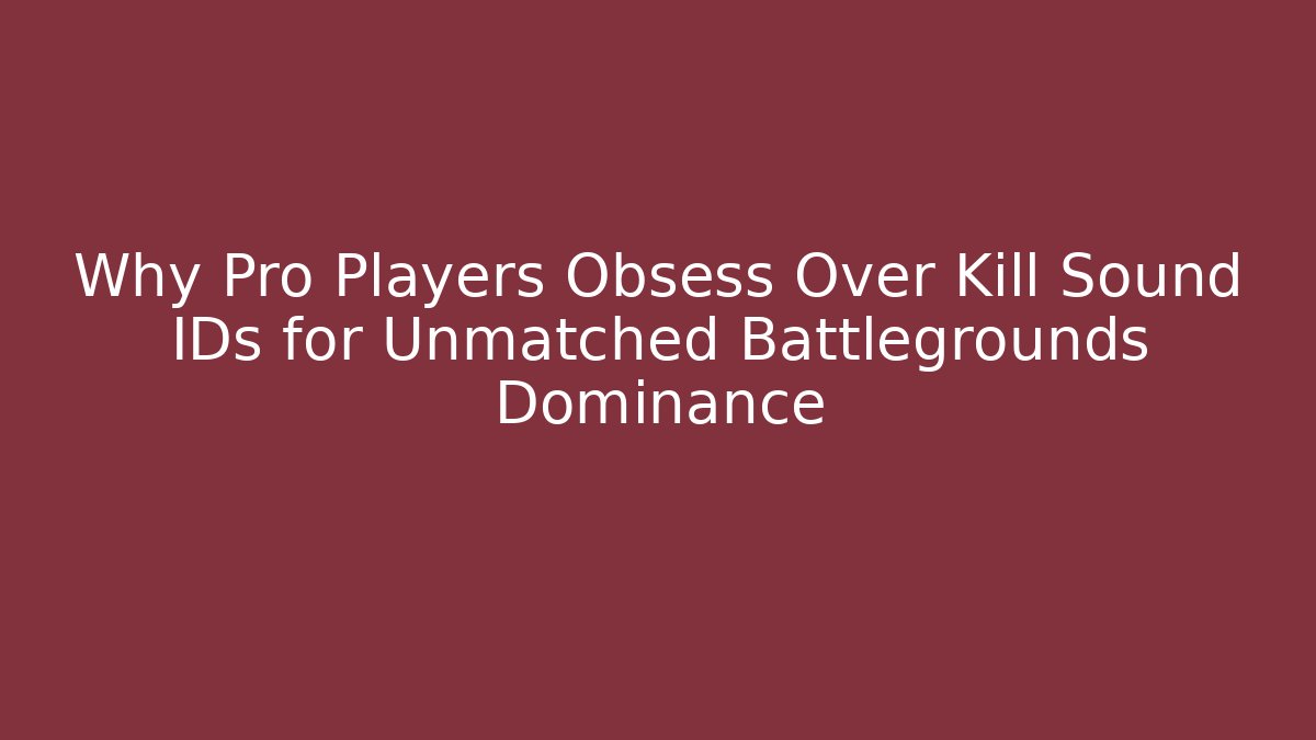 Why Pro Players Obsess Over Kill Sound IDs for Unmatched Battlegrounds Dominance