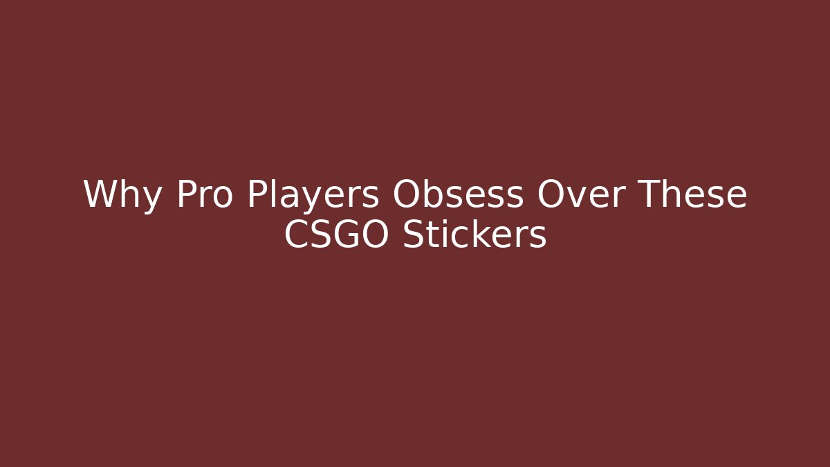 Why Pro Players Obsess Over These CSGO Stickers