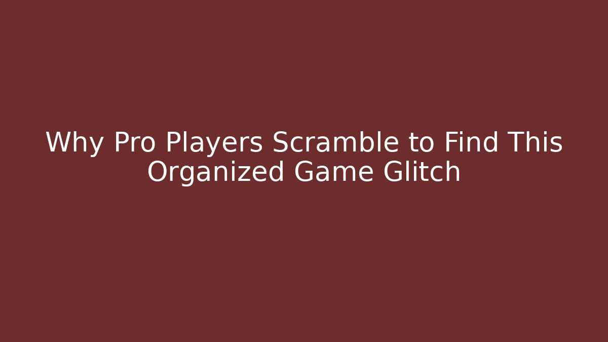 Why Pro Players Scramble to Find This Organized Game Glitch - Método de Aprovação