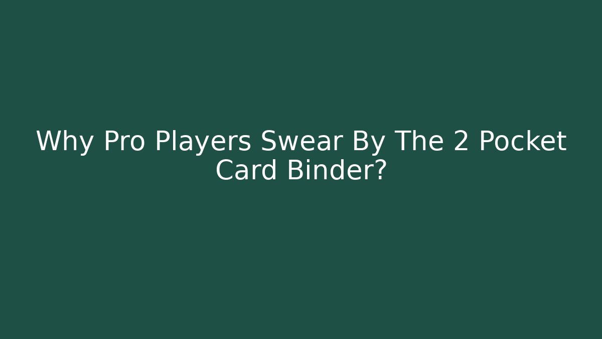 Why Pro Players Swear By The 2 Pocket Card Binder? - Método de Aprovação