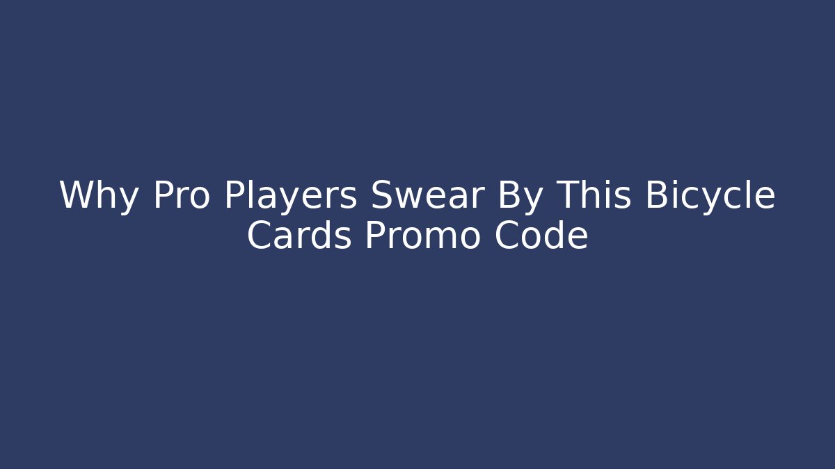 Why Pro Players Swear By This Bicycle Cards Promo Code - Método de Aprovação