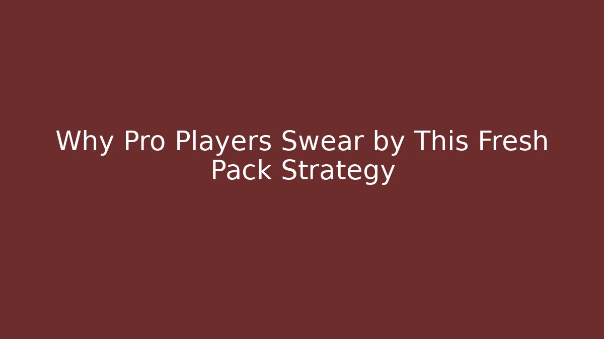 Why Pro Players Swear by This Fresh Pack Strategy