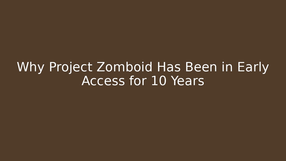 Why Project Zomboid Has Been in Early Access for 10 Years - Método de Aprovação