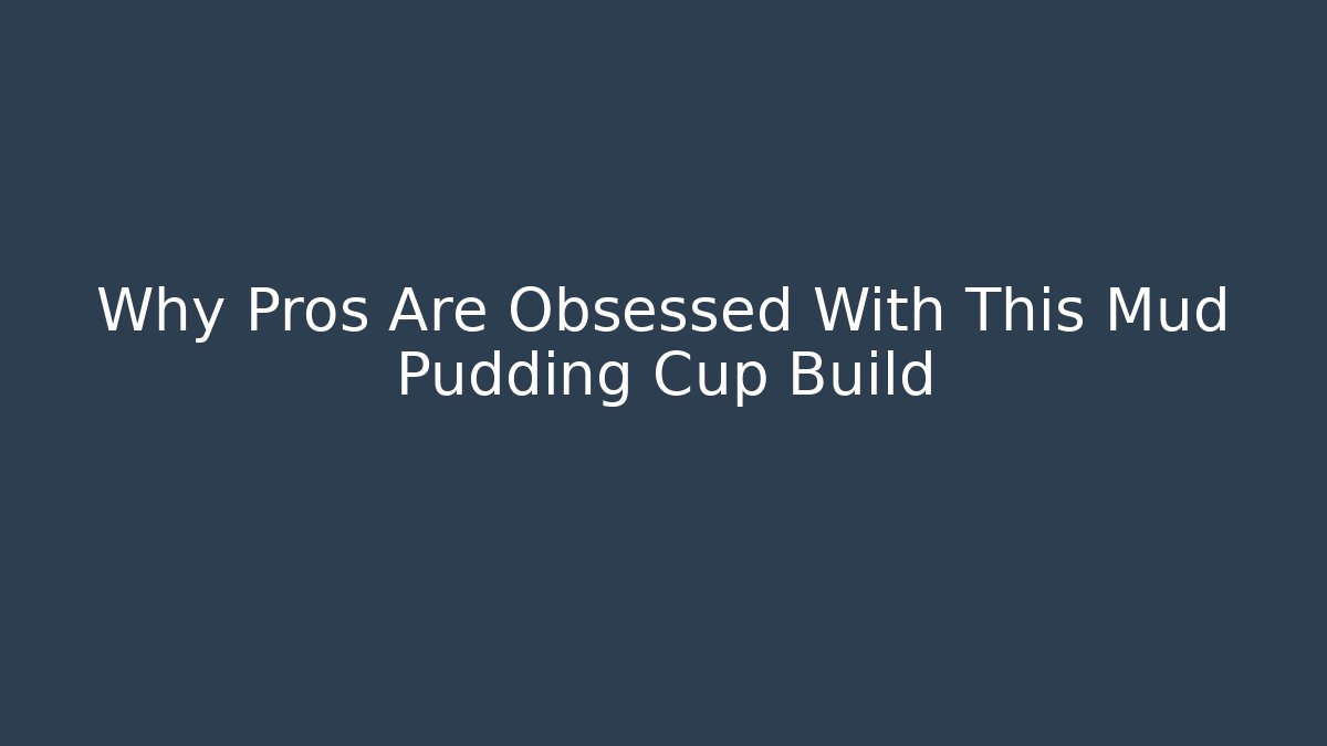 Why Pros Are Obsessed With This Mud Pudding Cup Build
