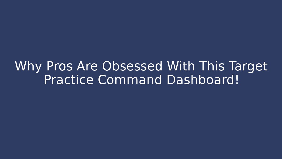 Why Pros Are Obsessed With This Target Practice Command Dashboard! - Método de Aprovação