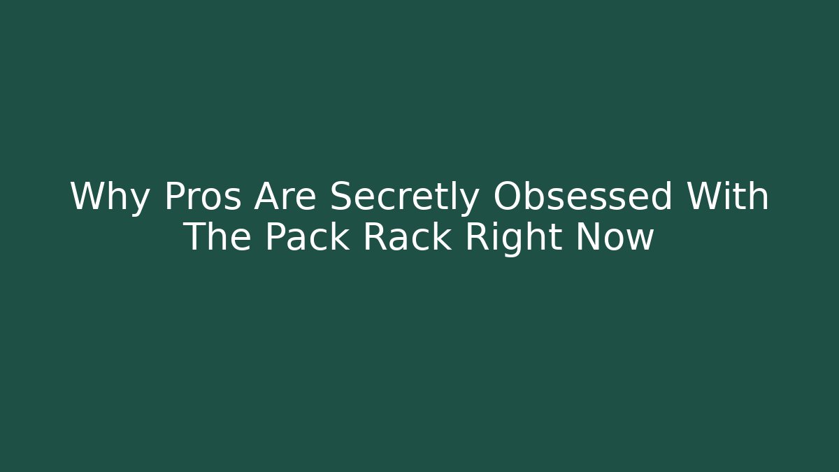Why Pros Are Secretly Obsessed With The Pack Rack Right Now