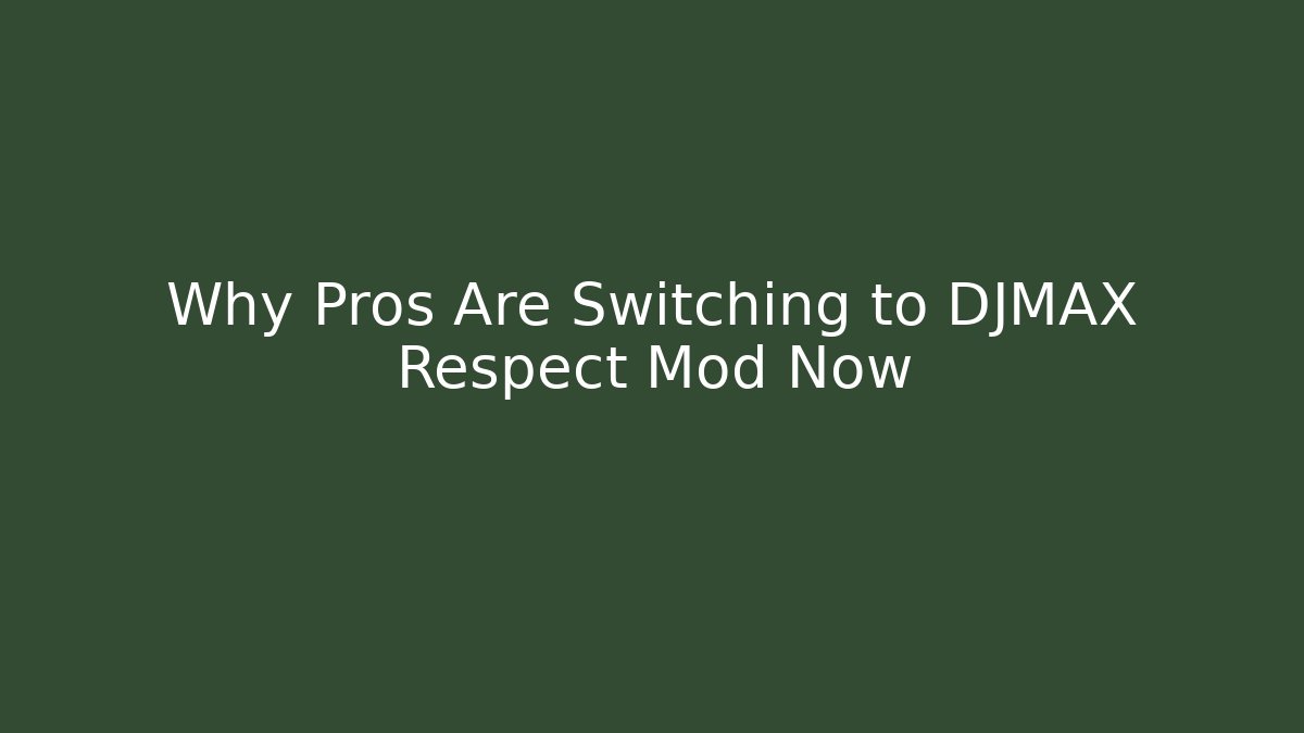 Why Pros Are Switching to DJMAX Respect Mod Now