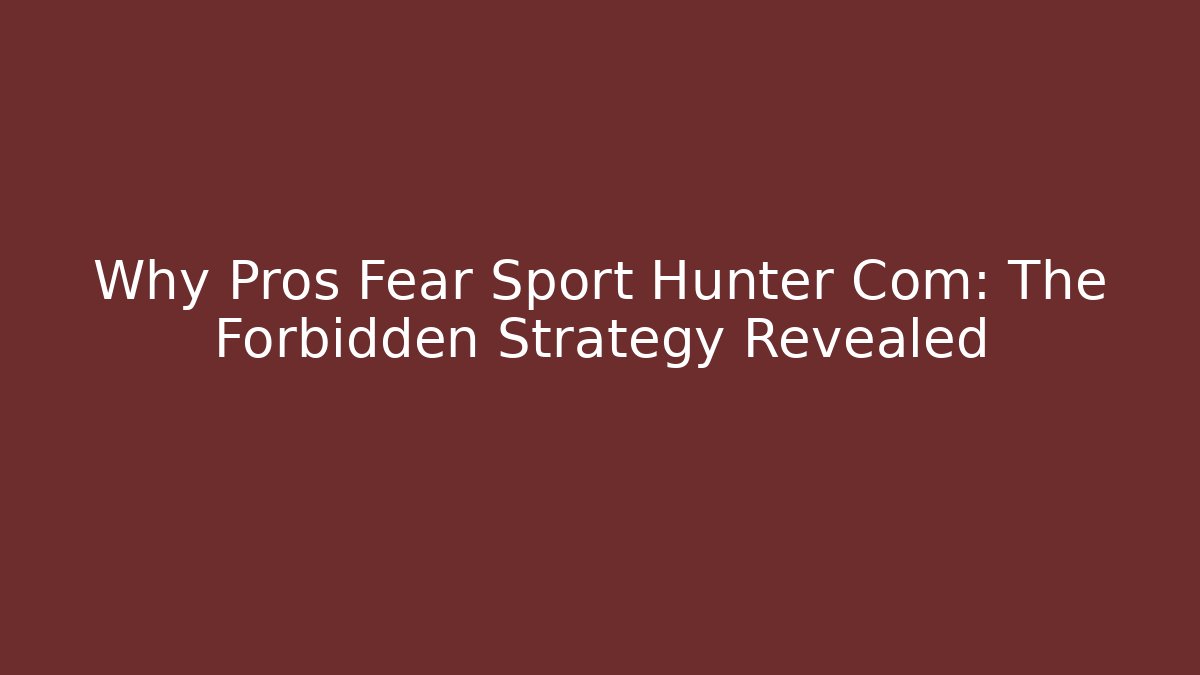 Why Pros Fear Sport Hunter Com: The Forbidden Strategy Revealed - Método de Aprovação