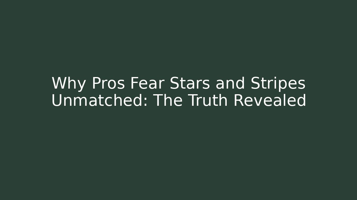 Why Pros Fear Stars and Stripes Unmatched: The Truth Revealed