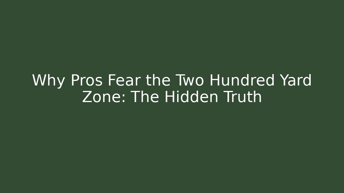 Why Pros Fear the Two Hundred Yard Zone: The Hidden Truth