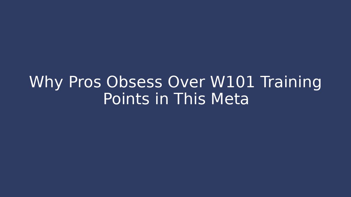Why Pros Obsess Over W101 Training Points in This Meta