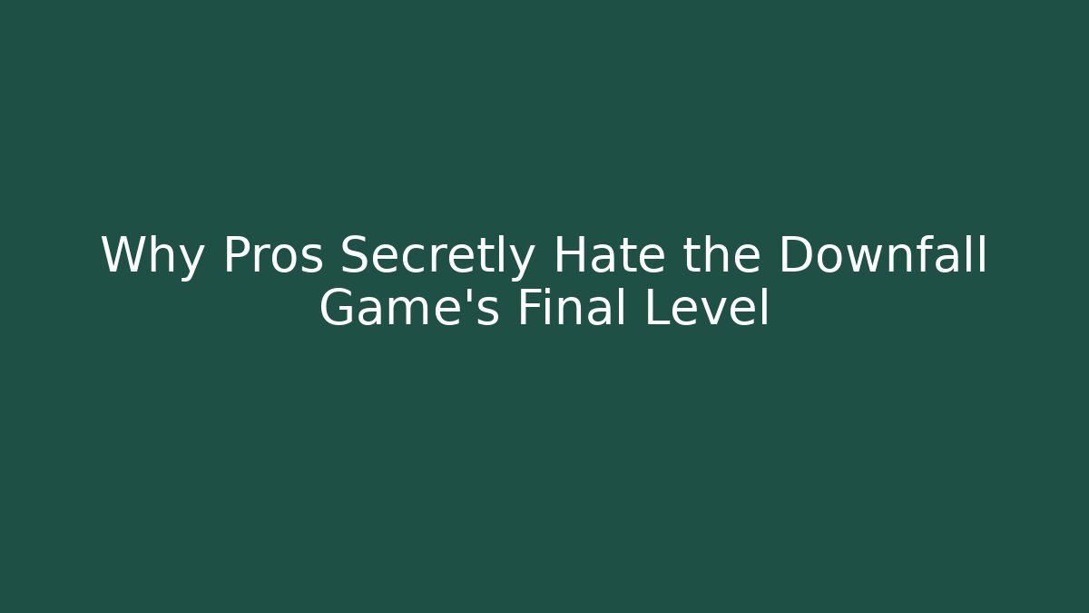 Why Pros Secretly Hate the Downfall Game's Final Level