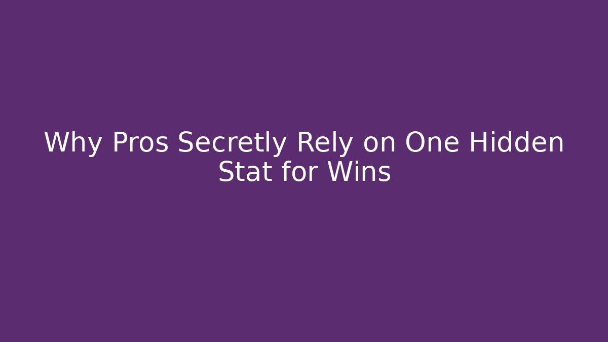 Why Pros Secretly Rely on One Hidden Stat for Wins