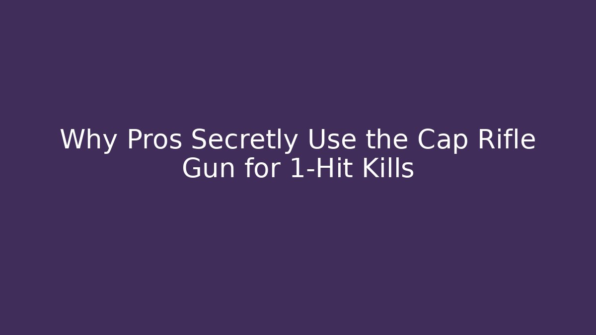 Why Pros Secretly Use the Cap Rifle Gun for 1-Hit Kills