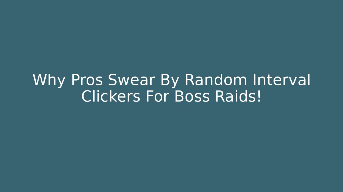 Why Pros Swear By Random Interval Clickers For Boss Raids!