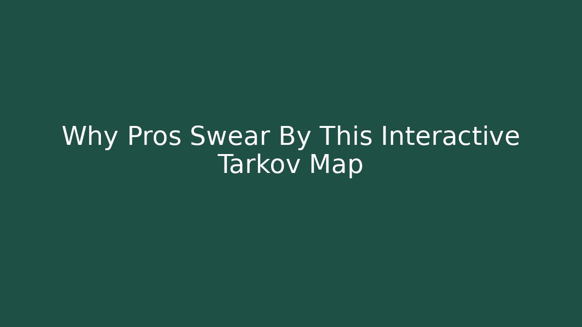 Why Pros Swear By This Interactive Tarkov Map - Método de Aprovação