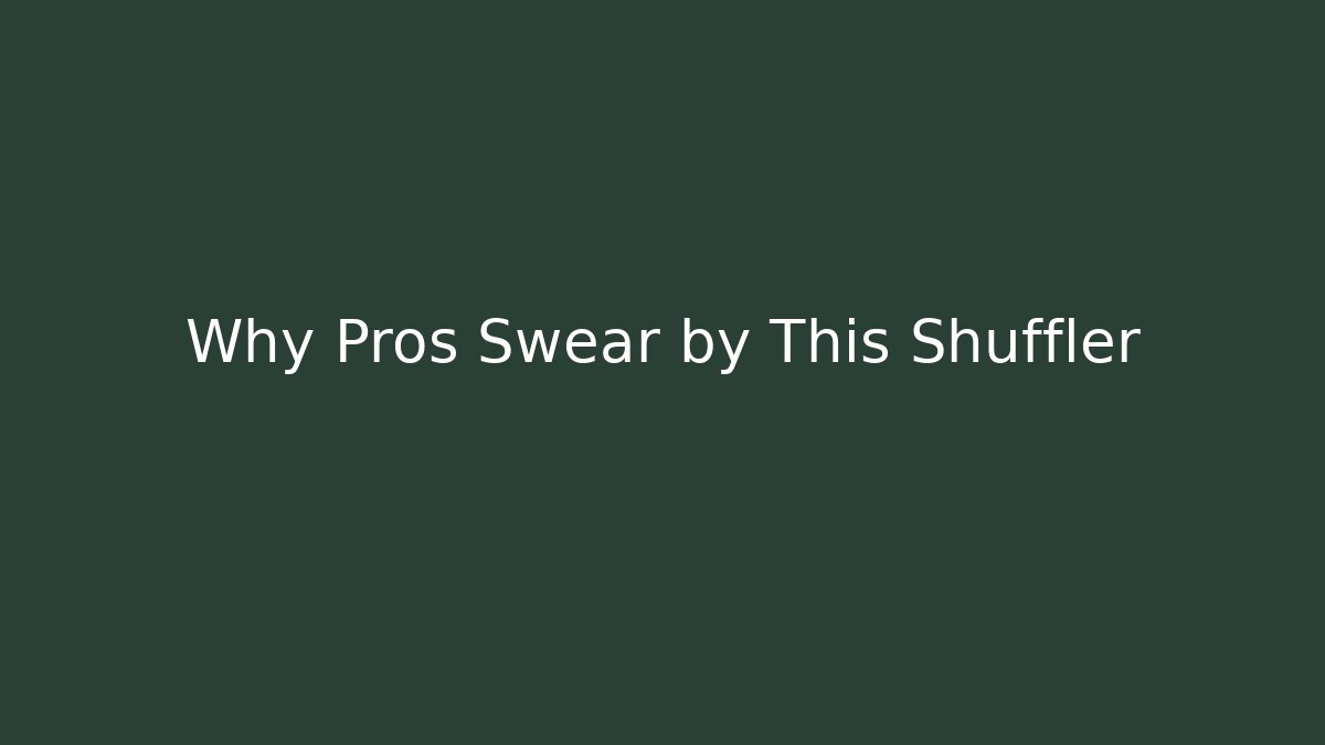 Why Pros Swear by This Shuffler