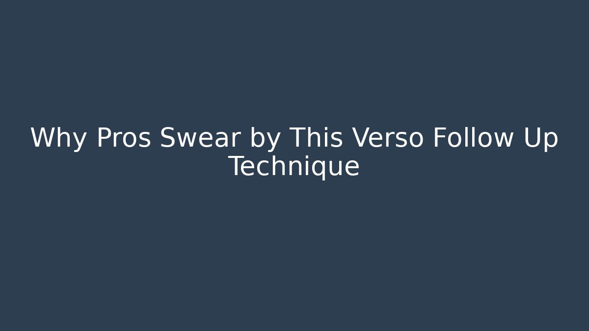 Why Pros Swear by This Verso Follow Up Technique