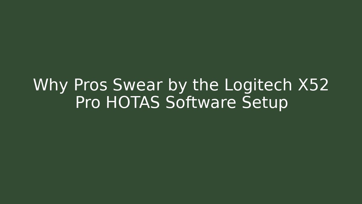 Why Pros Swear by the Logitech X52 Pro HOTAS Software Setup