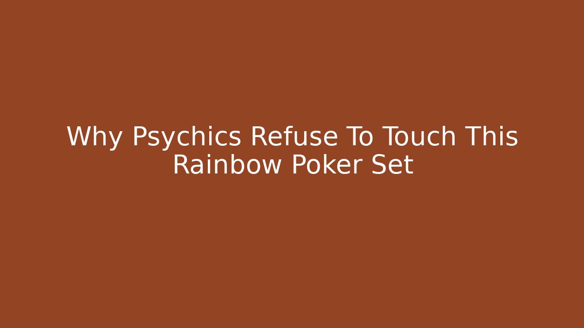 Why Psychics Refuse To Touch This Rainbow Poker Set