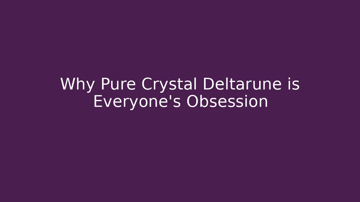 Why Pure Crystal Deltarune is Everyone's Obsession - Método de Aprovação