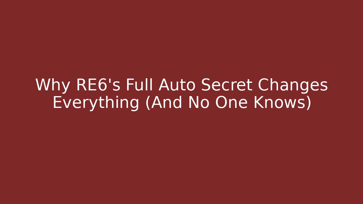 Why RE6's Full Auto Secret Changes Everything (And No One Knows) - Método de Aprovação