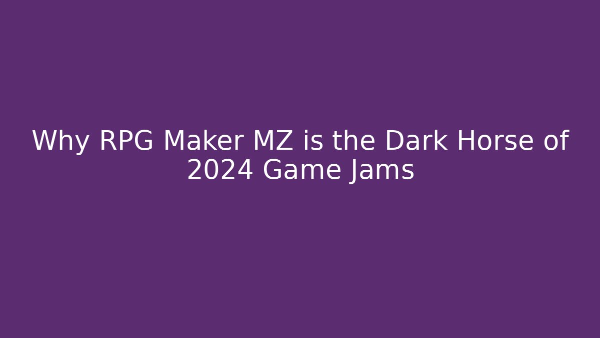 Why RPG Maker MZ is the Dark Horse of 2024 Game Jams