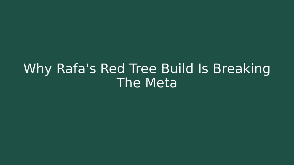 Why Rafa's Red Tree Build Is Breaking The Meta