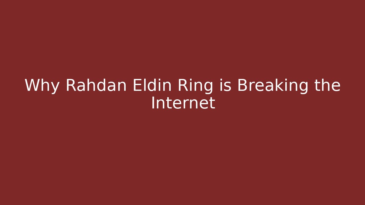 Why Rahdan Eldin Ring is Breaking the Internet