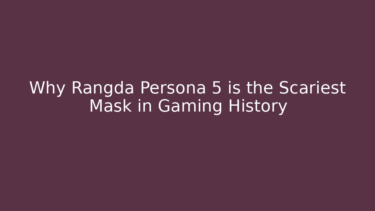 Why Rangda Persona 5 is the Scariest Mask in Gaming History