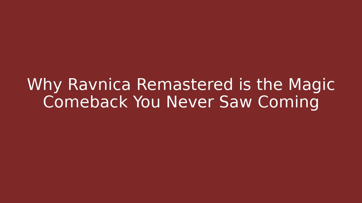 Why Ravnica Remastered is the Magic Comeback You Never Saw Coming