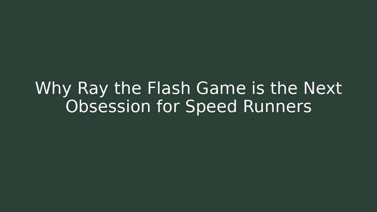 Why Ray the Flash Game is the Next Obsession for Speed Runners