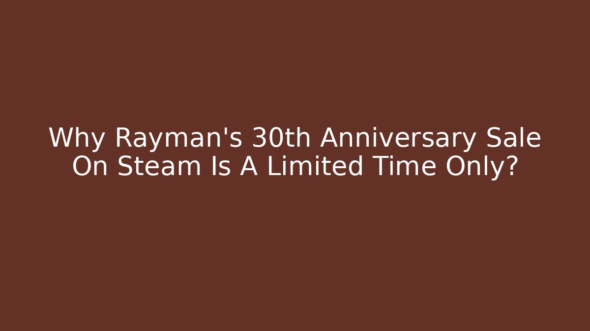 Why Rayman's 30th Anniversary Sale On Steam Is A Limited Time Only?