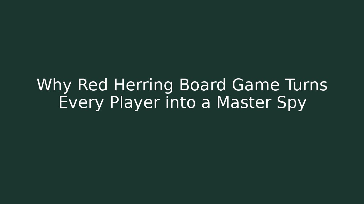Why Red Herring Board Game Turns Every Player into a Master Spy