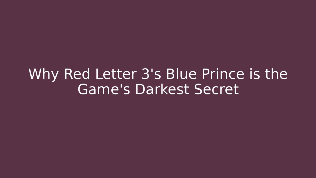 Why Red Letter 3's Blue Prince is the Game's Darkest Secret