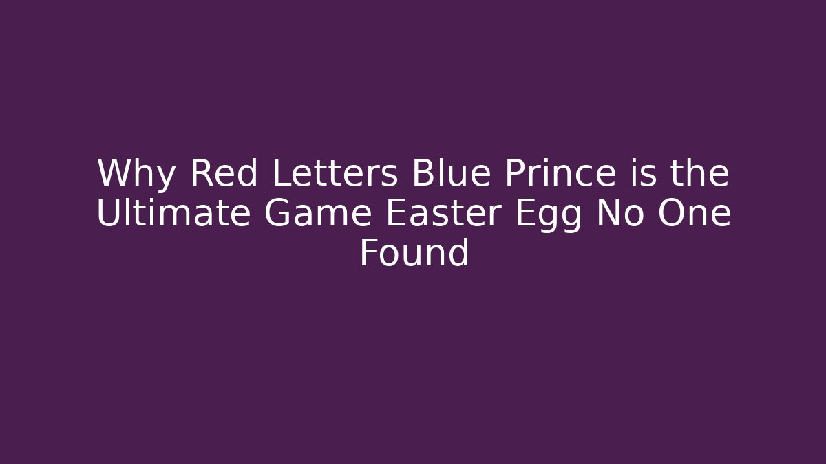 Why Red Letters Blue Prince is the Ultimate Game Easter Egg No One Found
