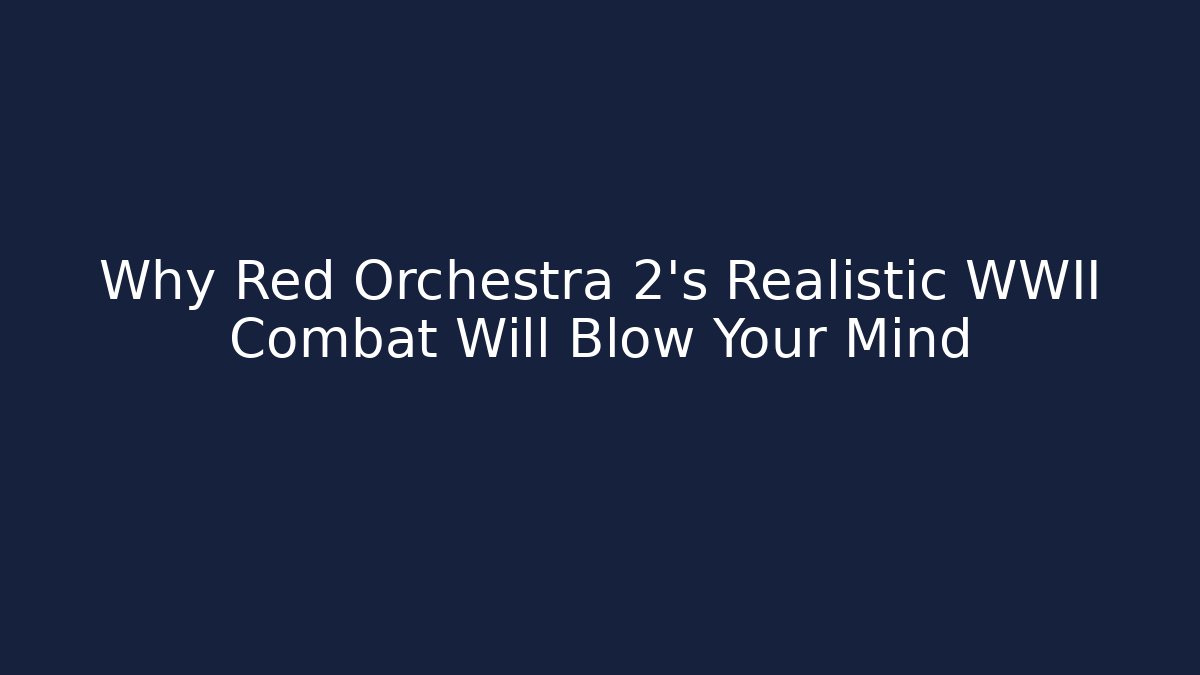 Why Red Orchestra 2's Realistic WWII Combat Will Blow Your Mind