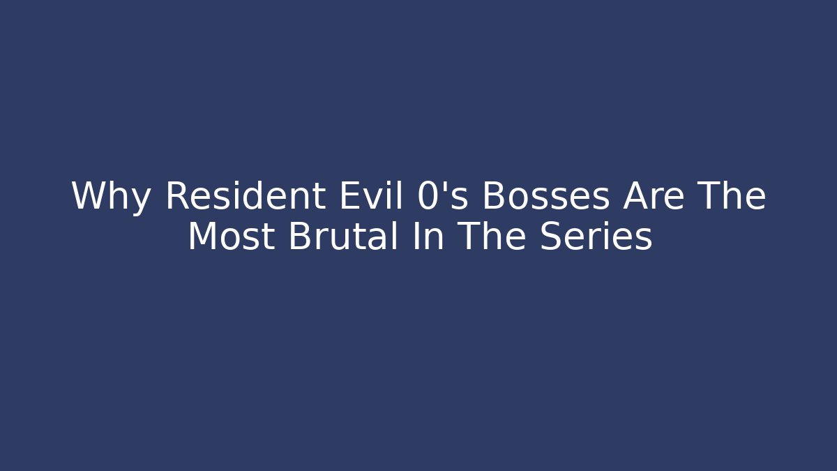 Why Resident Evil 0's Bosses Are The Most Brutal In The Series
