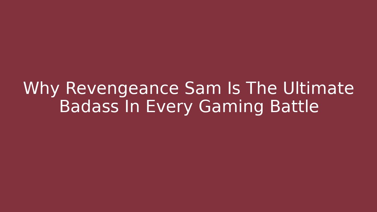 Why Revengeance Sam Is The Ultimate Badass In Every Gaming Battle
