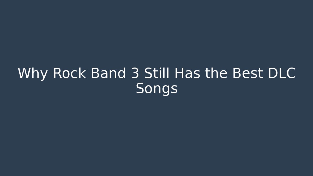 Why Rock Band 3 Still Has the Best DLC Songs