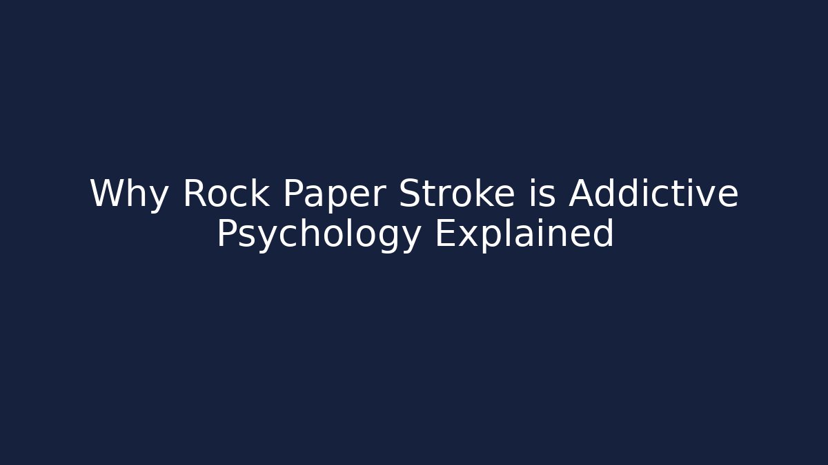 Why Rock Paper Stroke is Addictive Psychology Explained
