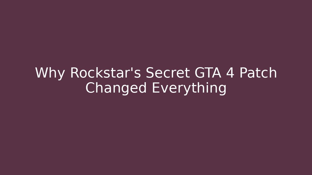 Why Rockstar’s Secret GTA 4 Patch Changed Everything