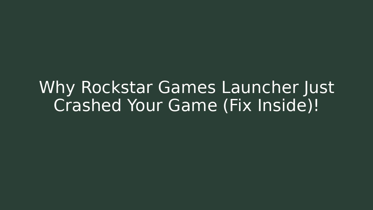 Why Rockstar Games Launcher Just Crashed Your Game (Fix Inside)!