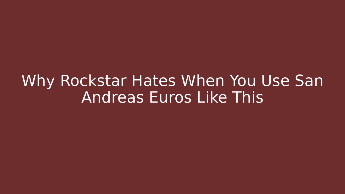 Why Rockstar Hates When You Use San Andreas Euros Like This