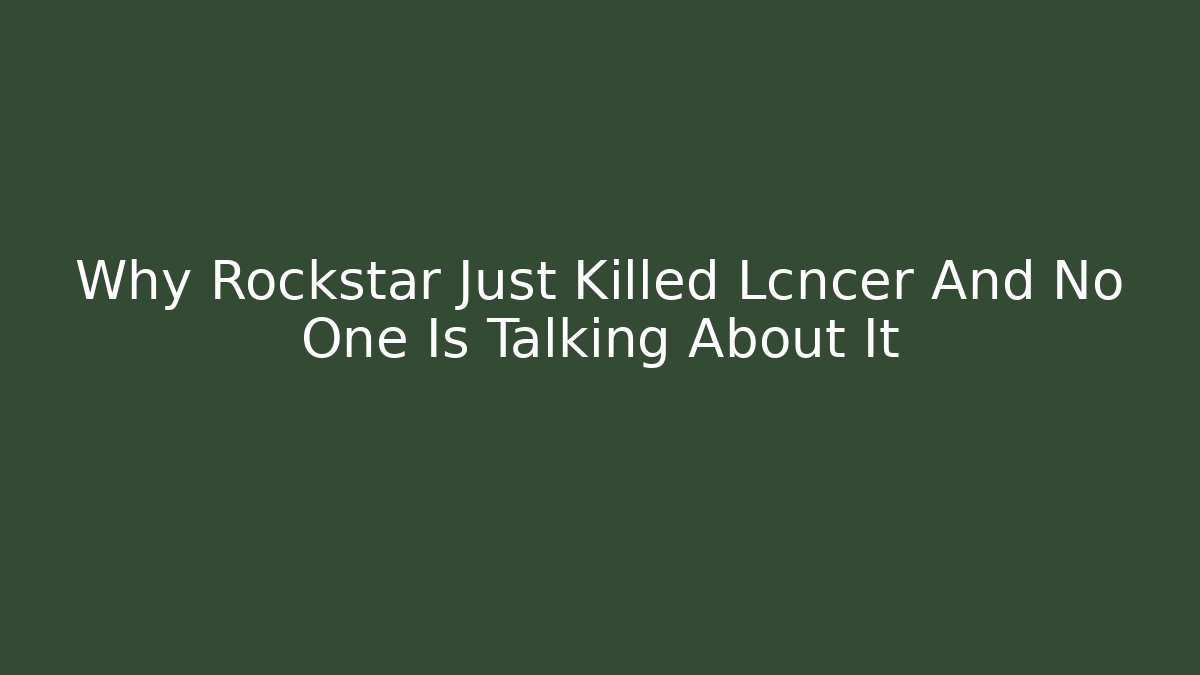 Why Rockstar Just Killed Lcncer And No One Is Talking About It