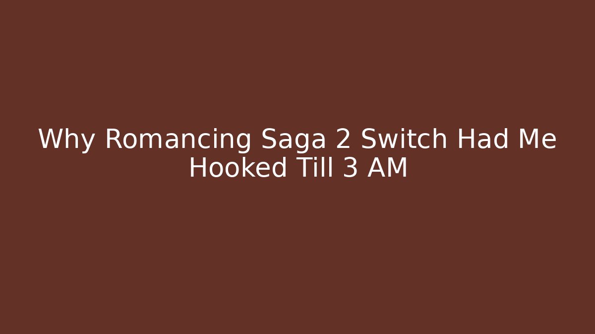 Why Romancing Saga 2 Switch Had Me Hooked Till 3 AM