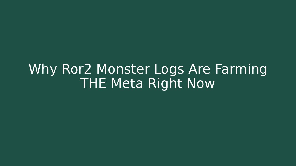Why Ror2 Monster Logs Are Farming THE Meta Right Now