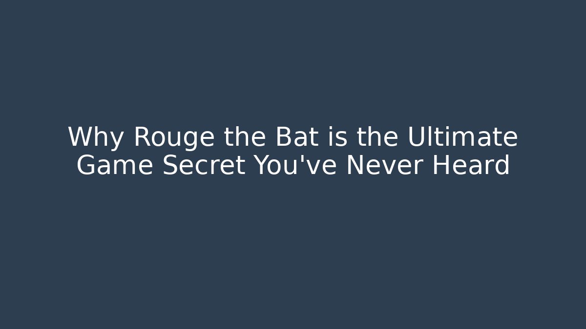 Why Rouge the Bat is the Ultimate Game Secret You’ve Never Heard - Método de Aprovação