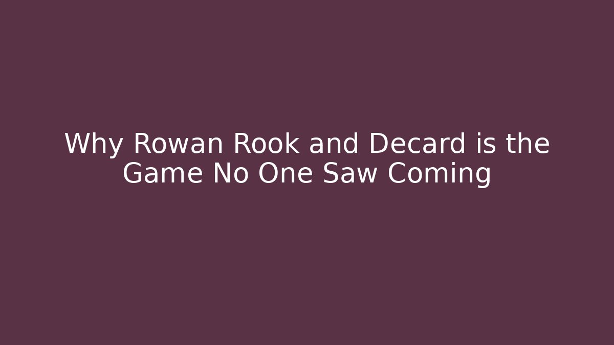 Why Rowan Rook and Decard is the Game No One Saw Coming